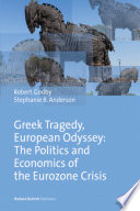 Greek tragedy, European odyssey : the politics and economics of the Eurozone crisis /