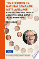 Ten lectures on natural semantic metalanguage : exploring language, thought and culture using simple, translatable words /