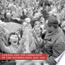 Canada and the liberation of the Netherlands, May 1945 /