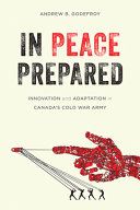 In peace prepared : innovation and adaptation in Canada's Cold War army /