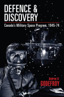Defence and discovery : Canada's military space program, 1945-74 /