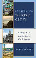 Preserving whose city? : memory, place, and identity in Rio de Janeiro /
