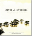 River of interests : water management in south Florida and the Everglades, 1948-2010 /