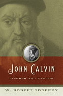 John Calvin : pilgrim and pastor /
