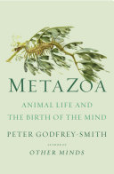 Metazoa : animal life and the birth of the mind /