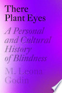 There plant eyes : a personal and cultural history of blindness /
