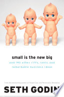 Small is the new big : and 183 other riffs, rants, and remarkable business ideas /