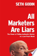 All marketers are liars : the power of telling authentic stories in a low-trust world /