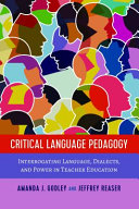 Critical language pedagogy : interrogating language, dialects, and power in teacher education /