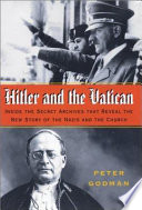 Hitler and the Vatican : inside the secret archives that reveal the complete story of the Nazis and the Church /