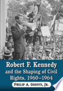 Robert F. Kennedy and the shaping of civil rights, 1960-1964 /