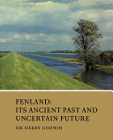 Fenland : its ancient past and uncertain future /