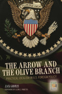 The arrow and the olive branch : practical idealism in U.S. foreign policy /