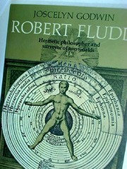 Robert Fludd, hermetic philosopher and surveyor of two worlds /