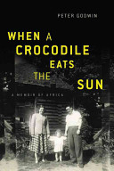 When a crocodile eats the sun : a memoir of Africa /