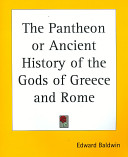 The Pantheon, or, Ancient history of the gods of Greece and Rome : for the use of schools and young persons of both sexes /