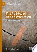 The Politics of Health Promotion : In the European Union /