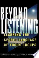 Beyond listening : learning the secret language of focus groups /