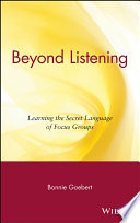 Beyond listening : learning the secret language of focus groups /