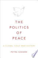 The politics of peace : a global Cold War history /