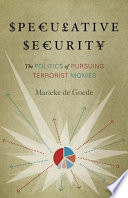 Speculative security : the politics of pursuing terrorist monies /