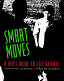 Smart moves : a kid's guide to self-defense /