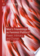 Men's Friendships as Feminist Politics? : Power, Intimacy, and Change /