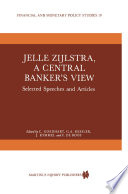 Jelle Zijlstra, a Central Banker's View : Selected Speeches and Articles /