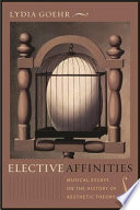Elective affinities : musical essays on the history of aesthetic theory /
