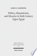 Politics, monasticism, and miracles in sixth century Upper Egypt : a critical edition and translation of the Coptic texts on Abraham of Farshut /