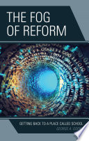 The fog of reform : getting back to a place called school /