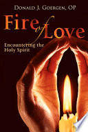 Fire of love : encountering the Holy Spirit /