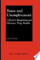 Taxes and unemployment : collective bargaining and efficiency wage models /