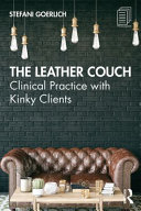 The leather couch : clinical practice with kinky clients /