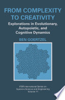 From complexity to creativity : explorations in evolutionary, autopoietic, and cognitive dynamics /