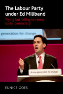 The Labour Party under Ed Miliband : trying but failing to renew social democracy /