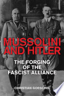 Mussolini and Hitler : the forging of the fascist alliance /