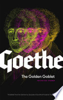 The golden goblet : selected poems of Goethe /