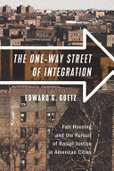 The one-way street of integration : fair housing and the pursuit of racial justice in American cities /