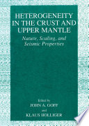 Heterogeneity in the Crust and Upper Mantle : Nature, Scaling, and Seismic Properties /