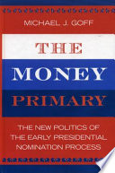 The money primary : the new politics of the early presidential nomination process /