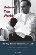 Between two worlds : the story of black British scientist Alan Goffe /
