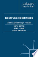 Identifying Hidden Needs : Creating Breakthrough Products /