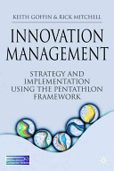 Innovation management : strategy and implementation using the pentathlon framework /