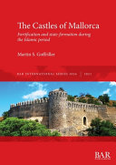 The castles of Mallorca : fortification and state-formation during the Islamic period /