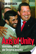 Axis of unity : Venezuela, Iran & the threat to America /