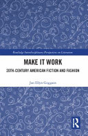 Make it work : 20th century American fiction and fashion /
