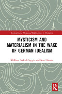 Mysticism and materialism in the wake of German idealism /