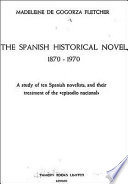 The Spanish historical novel, 1870-1970 : a study of ten Spanish novelists, and their treatment of the "episodio nacional" /