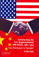 Constructing the U.S. rapprochement with China, 1961-1974 : from "red menace" to "tacit ally" /